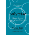 Polywise: A Deeper Dive Into Navigating Open Relationships - Paperback