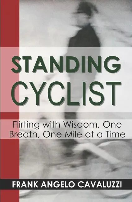 Standing Cyclist: Flirting with Wisdom, One Breath, One Mile at a Time - Paperback