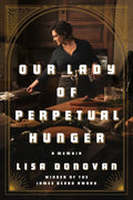 Our Lady of Perpetual Hunger: A Memoir - Hardcover