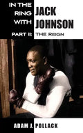 In the Ring With Jack Johnson - Part II: The Reign - Hardcover
