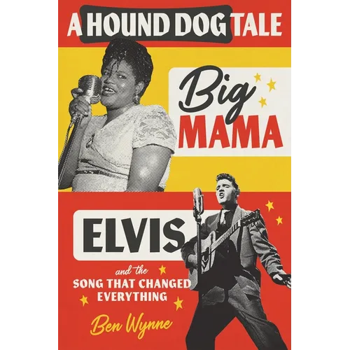 A Hound Dog Tale: Big Mama, Elvis, and the Song That Changed Everything - Hardcover