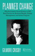 Planned Change: Why Kurt Lewin's Social Science is Still Best Practice for Business Results, Change Management, and Human Progress - Paperback