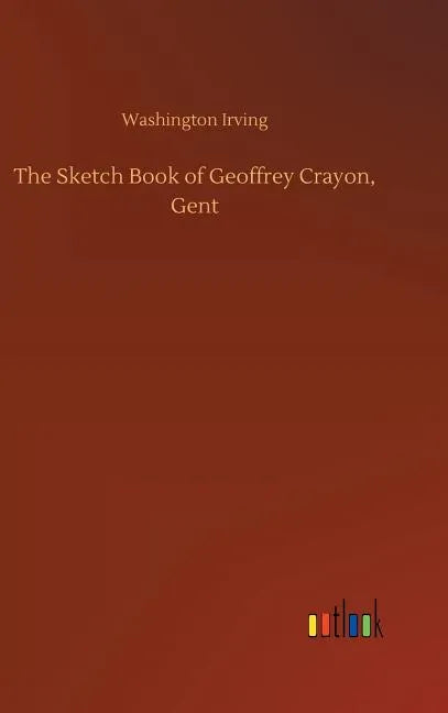 The Sketch Book of Geoffrey Crayon, Gent - Hardcover