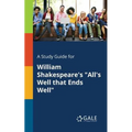 A Study Guide for William Shakespeare's "All's Well That Ends Well" - Paperback