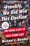 Frankly, We Did Win This Election: The Inside Story of How Trump Lost - Paperback