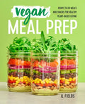 Vegan Meal Prep: Ready-To-Go Meals and Snacks for Healthy Plant-Based Eating - Paperback