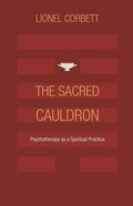 The Sacred Cauldron: Psychotherapy as a Spiritual Practice - Paperback