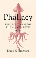 Phallacy: Life Lessons from the Animal Penis - Hardcover