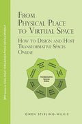 From Physical Place to Virtual Space: How to Design and Host Transformative Spaces Online - Paperback