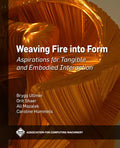 Weaving Fire Into Form: Aspirations for Tangible and Embodied Interaction - Paperback