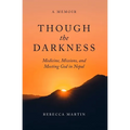Though the Darkness: Medicine, Missions, and Meeting God in Nepal - Paperback