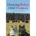 Deterring Wolves and Other Predators: A Rancher's Guide to Pro-Active Stewardship - Paperback