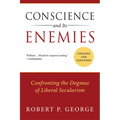 Conscience and Its Enemies: Confronting the Dogmas of Liberal Secularism - Paperback