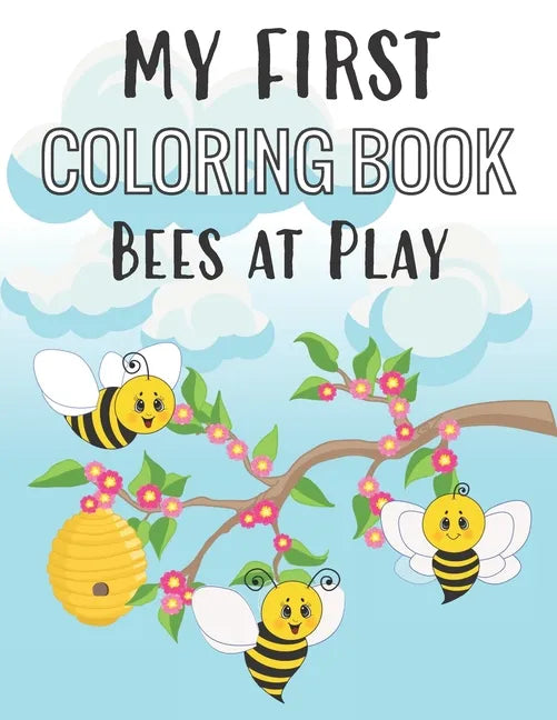 My First Coloring Book Bees at Play: Fun Insect Color Pages for 1-Year-Old - Paperback