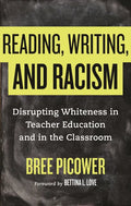 Reading, Writing, and Racism: Disrupting Whiteness in Teacher Education and in the Classroom - Paperback