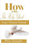 How to make the Holy Ghost Your Closest Friend - Paperback