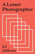 A Lesser Photographer: Escape the Gear Trap and Focus on What Matters - Paperback