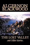 The Lost Valley and Other Stories by Algernon Blackwood, Fiction, Fantasy, Horror, Classics - Paperback