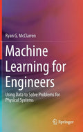 Machine Learning for Engineers: Using Data to Solve Problems for Physical Systems - Hardcover
