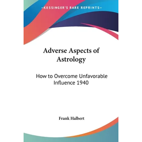 Adverse Aspects of Astrology: How to Overcome Unfavorable Influence 1940 - Paperback