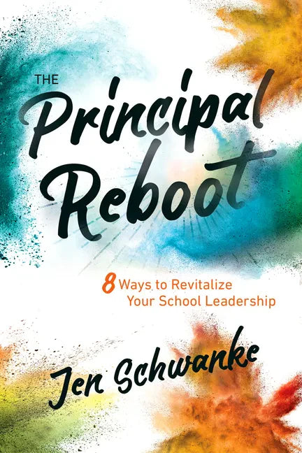 The Principal Reboot: 8 Ways to Revitalize Your School Leadership - Paperback