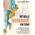 DBT Skills Workbook for Teens: 101 Engaging Exercises and Activities for Handling Difficult Emotions, Increasing Awareness, and Enhancing Coping Skil - Paperback