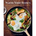 Warm Your Bones: Cozy Recipes for Chilly Days and Winter Nights - A Cookbook - Hardcover