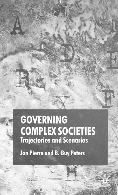 Governing Complex Societies: Trajectories and Scenarios - Hardcover