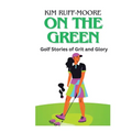 On The Green: Golf Stories of Grit and Glory - Paperback