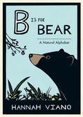 B Is for Bear: A Natural Alphabet - Hardcover