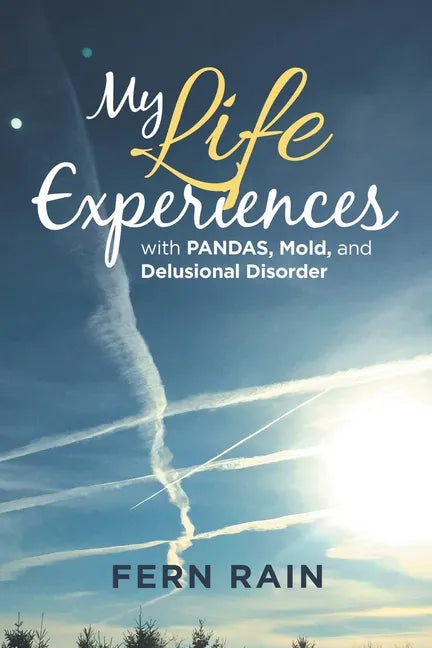 My Life Experiences with Pandas, Mold, and Delusional Disorder - Paperback