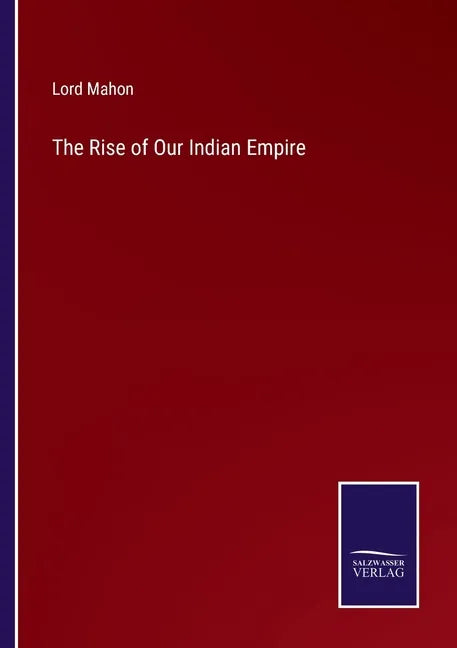 The Rise of Our Indian Empire - Paperback