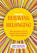 From Behaving to Belonging: The Inclusive Art of Supporting Students Who Challenge Us - Paperback