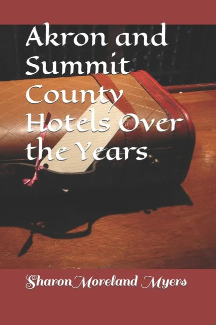 Akron and Summit County Hotels Over the Years - Paperback