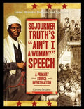 Sojourner Truth's "Ain't I a Woman?" Speech: A Primary Source Investigation - Paperback