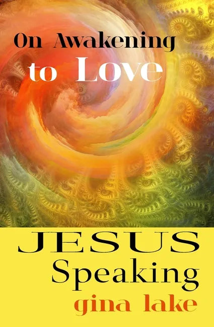 Jesus Speaking: On Awakening to Love - Paperback