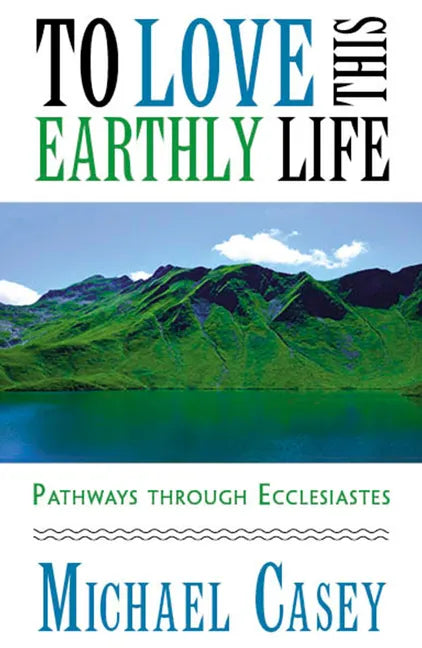 To Love This Earthly Life: Pathways Through Ecclesiastes - Paperback