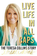 Live Life in All Caps: The Teresa Collins Story - Paperback
