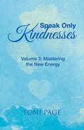 Speak Only Kindnesses: Volume 3: Mastering the New Energy - Paperback