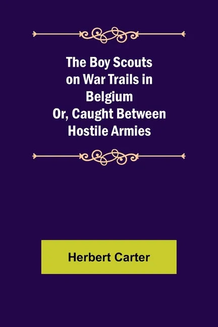 The Boy Scouts on War Trails in Belgium; Or, Caught Between Hostile Armies - Paperback