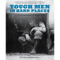 Tough Men in Hard Places: A Photographic Collection - Hardcover