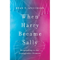 When Harry Became Sally: Responding to the Transgender Moment - Hardcover