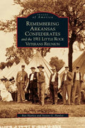 Remembering Arkansas Confederates and the 1911 Little Rock Veterans Reunion - Hardcover
