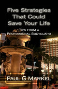 Five Security Strategies That Could Save Your Life: Tips from a Professional Bodyguard - Paperback