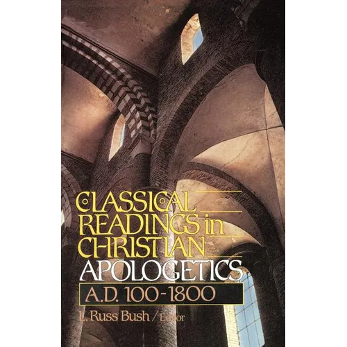 Classical Readings in Christian Apologetics: A. D. 100-1800 - Paperback