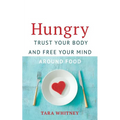 Hungry: Trust Your Body and Free Your Mind around Food - Paperback