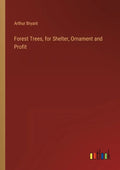 Forest Trees, for Shelter, Ornament and Profit - Paperback