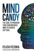 Mind Candy: The Code to Program Your Subconscious Mind to Achieve Any Goal - Paperback