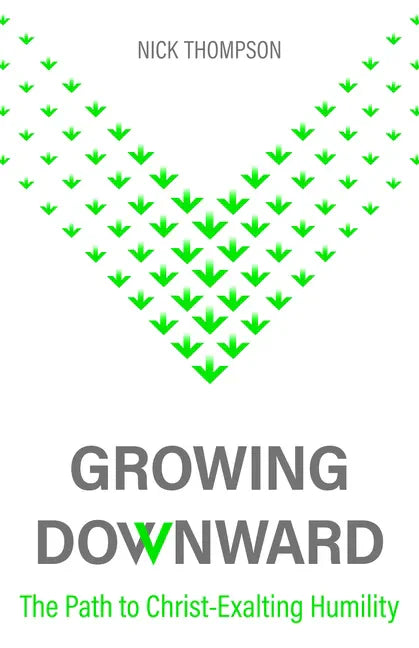 Growing Downward: The Path of Christ-Exalting Humility - Paperback