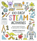 100 Easy STEAM Activities: Awesome Hands-On Projects for Aspiring Artists and Engineers - Paperback